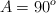 A = 90 ^o