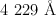 4\ 229\ \textup{\r{A}}