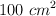 100 \ cm^2