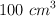 100\  cm^3