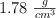 1.78\ \textstyle{g\over cm^3}