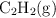 \ce{C2H2(g)}