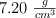 7.20\ \textstyle{g\over cm^3}