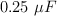 0.25\ \mu F