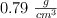 0.79\ \textstyle{g\over cm^3}