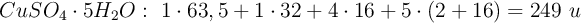 CuSO_4\cdot 5H_2O:\ 1\cdot 63,5 + 1\cdot 32 + 4\cdot 16 + 5\cdot (2 + 16) = 249\ u