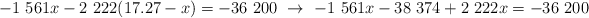 -1\ 561x - 2\ 222(17.27 - x) = -36\ 200\ \to\ -1\ 561x -38\ 374 + 2\ 222x = -36\ 200