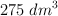 275\ dm^3