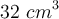 32\ cm^3