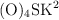 \ce{(O)_4SK^2}