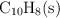\ce{C10H8(s)}