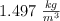 1.497\ \textstyle{kg\over m^3}
