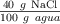 \textstyle{40\ g\ \ce{NaCl}\over 100\ g\ agua}