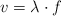 v  = \lambda \cdot f