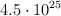 4.5\cdot 10^{25}
