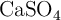 \ce{CaSO4}