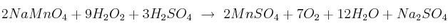 2NaMnO_4 + 9H_2O_2 + 3H_2SO_4\ \to\ 2MnSO_4 + 7O_2 + 12H_2O + Na_2SO_4