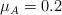 \mu_A = 0.2
