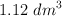 1.12\ dm^3