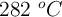 282\ ^o C