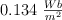 0.134\ \textstyle{Wb\over m^2}