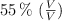 55\ \%\ (\textstyle{V\over V})