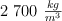 2\ 700\  \textstyle{kg\over m^3}