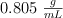 0.805\ \textstyle{g\over mL}