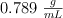 0.789\ \textstyle{g\over mL}