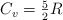 C_v = \textstyle{5\over 2}R