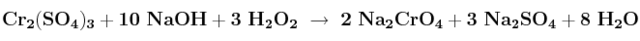 \bf Cr_2(SO_4)_3 + 10\ NaOH + 3\ H_2O_2\ \to\ 2\ Na_2CrO_4 + 3\ Na_2SO_4 + 8\ H_2O