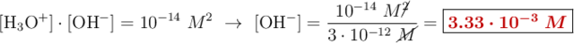 [\ce{H3O+}]\cdot [\ce{OH-}] = 10^{-14}\ M^2\ \to\ [\ce{OH-}] = \frac{10^{-14}\ M\cancel{^2}}{3\cdot 10^{-12}\ \cancel{M}} = \fbox{\color[RGB]{192,0,0}{\bm{3.33\cdot 10^{-3}\ M}}}