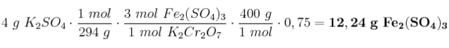 4\ g\ K_2SO_4\cdot \frac{1\ mol}{294\ g}\cdot \frac{3\ mol\ Fe_2(SO_4)_3}{1\ mol\ K_2Cr_2O_7}\cdot \frac{400\ g}{1\ mol}\cdot 0,75 = \bf 12,24\ g\ Fe_2(SO_4)_3