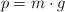 p  = m\cdot g