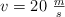 v = 20\ \textstyle{m\over s}