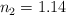 n_2 = 1.14
