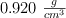 0.920\ \textstyle{g\over cm^3}