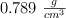 0.789\ \textstyle{g\over cm^3}