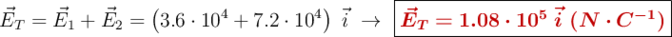 \vec{E}_T = \vec{E}_1 + \vec{E}_2 = \left(3.6\cdot 10^4 + 7.2\cdot 10^4\right)\ \vec{i}\ \to\ \fbox{\color[RGB]{192,0,0}{\bm{\vec{E}_T = 1.08\cdot 10^5\ \vec{i}\ (N\cdot C^{-1})}}}