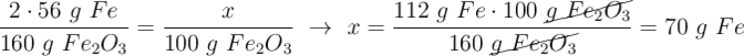 \frac{2\cdot 56\ g\ Fe}{160\ g\ Fe_2O_3} = \frac{x}{100\ g\ Fe_2O_3}\ \to\ x = \frac{112\ g\ Fe\cdot 100\ \cancel{g\ Fe_2O_3}}{160\ \cancel{g\ Fe_2O_3}} = 70\ g\ Fe