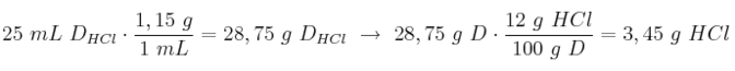 25\ mL\ D_{HCl}\cdot \frac{1,15\ g}{1\ mL} = 28,75\ g\ D_{HCl}\ \to\ 28,75\ g\ D\cdot \frac{12\ g\ HCl}{100\ g\ D} = 3,45\ g\ HCl