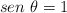 sen \ \theta = 1