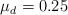 \mu_d = 0.25