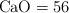 \ce{CaO} = 56