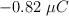 -0.82\ \mu C