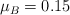 \mu_B = 0.15