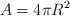 A  = 4\pi R^2