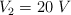 V_2 = 20\ V