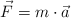 \vec{F} = m\cdot \vec{a}