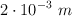 2\cdot 10^{-3}\ m